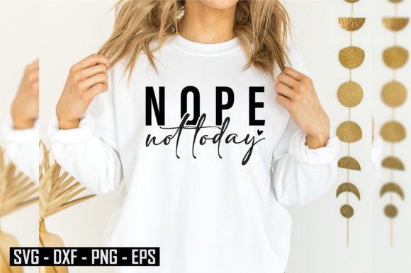 Funny Nope Not Today SVG: Graphics for T-Shirt Designs