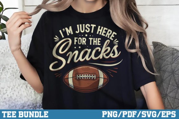 I m Just Here for the Snacks, Football Graphics & T-Shirt Designs