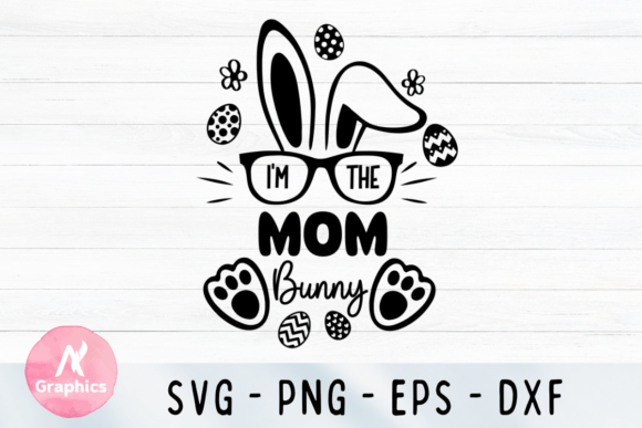 I'm the Mom Bunny SVG: Graphics for T-Shirt Designs