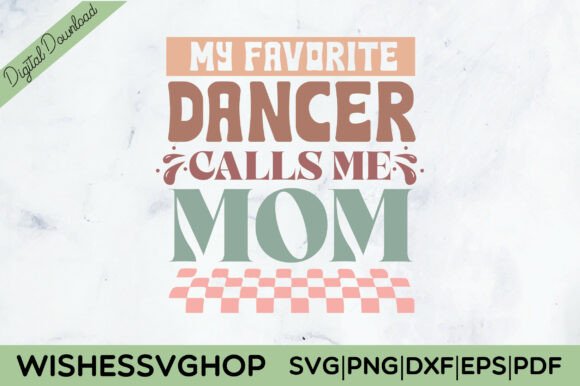 My Favorite Dancer Calls Me Mom SVG PNG for Crafts & Graphics