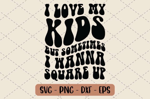 Review: I Love My Kids but Sometimes I Wanna Svg for Embroidery